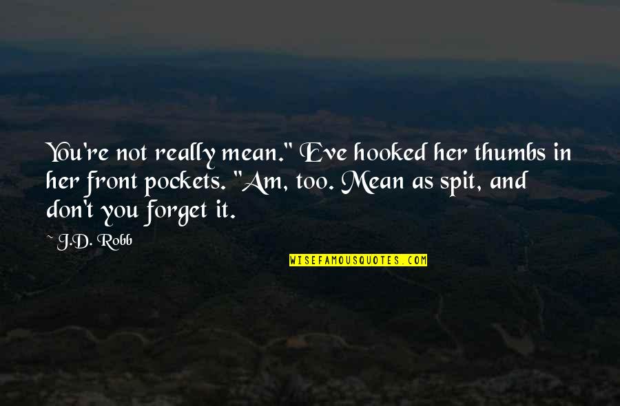 Forget Her Quotes By J.D. Robb: You're not really mean." Eve hooked her thumbs