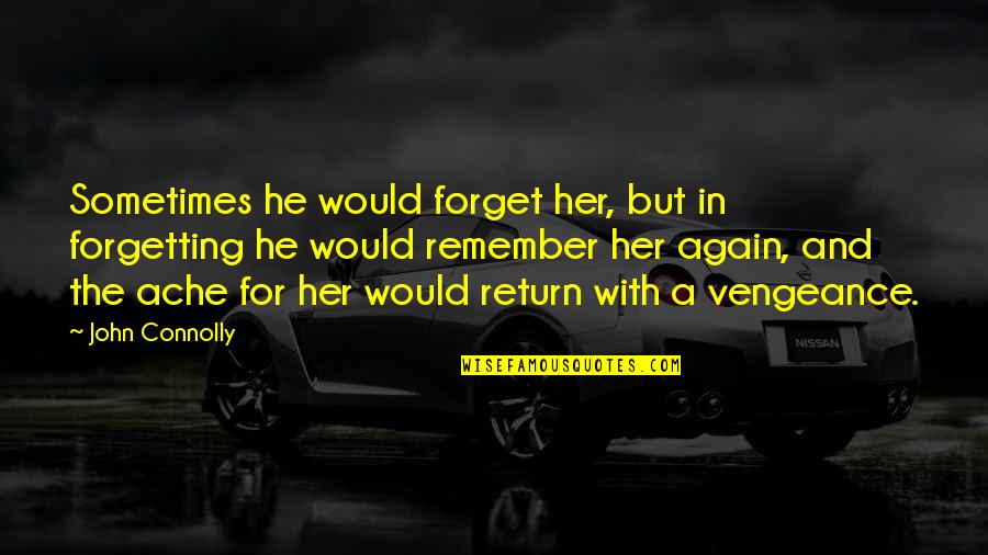 Forget Her Quotes By John Connolly: Sometimes he would forget her, but in forgetting