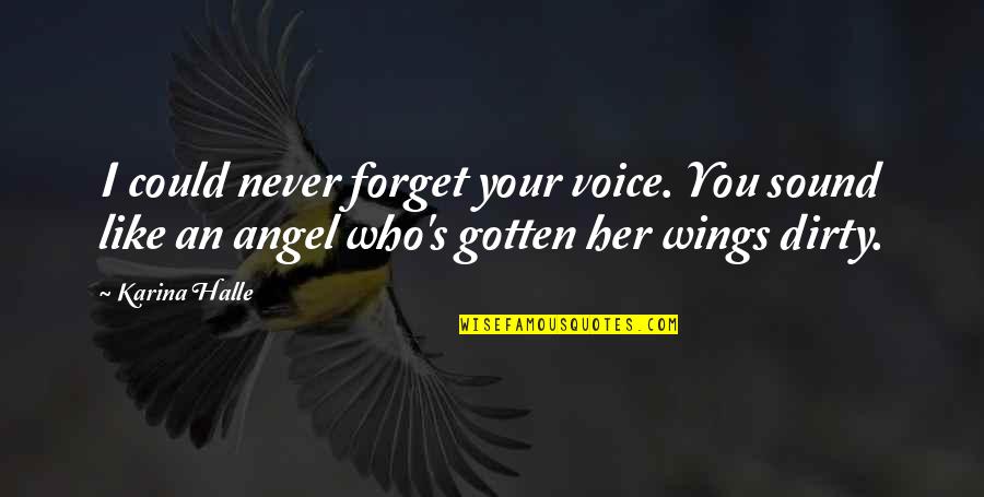 Forget Her Quotes By Karina Halle: I could never forget your voice. You sound