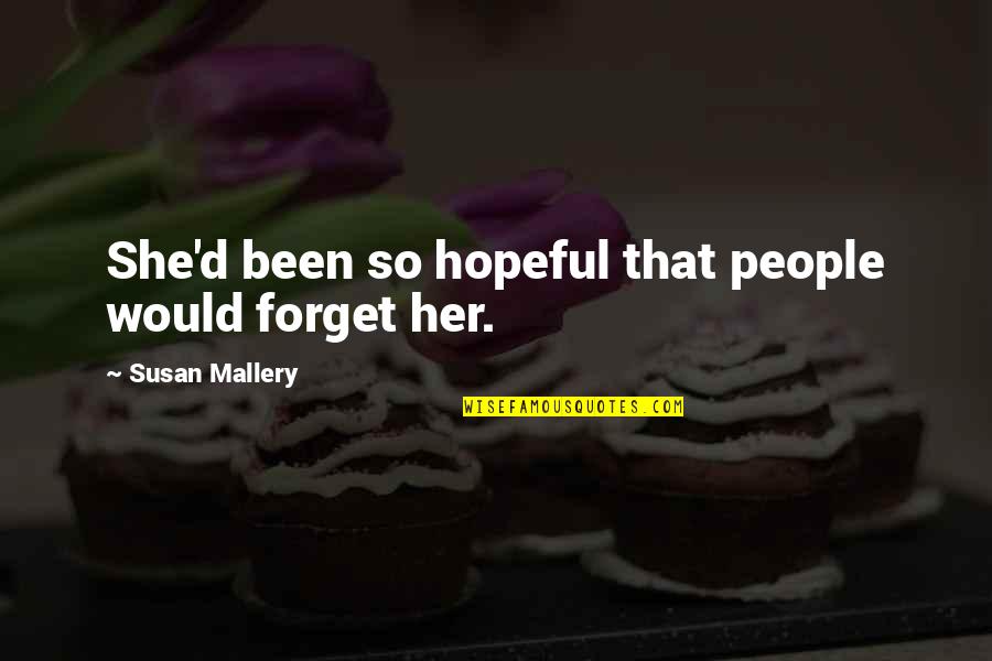 Forget Her Quotes By Susan Mallery: She'd been so hopeful that people would forget