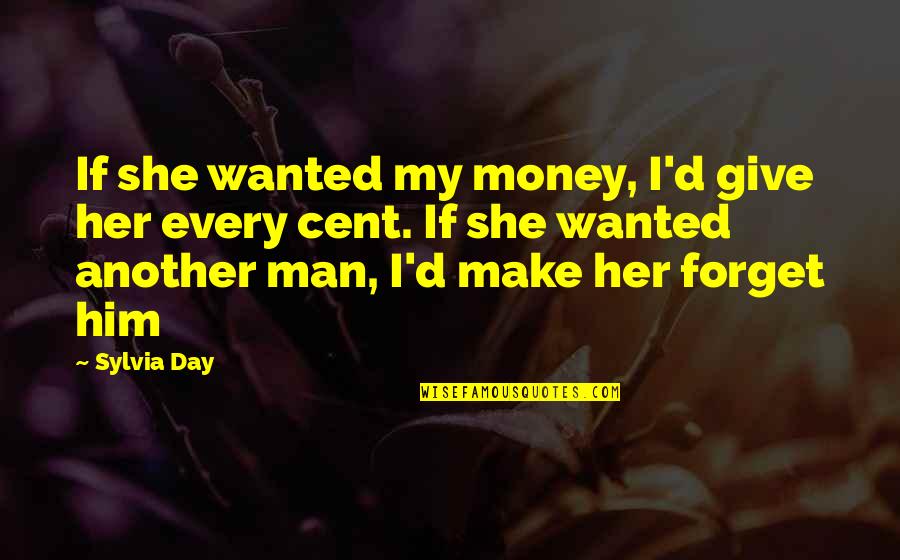 Forget Her Quotes By Sylvia Day: If she wanted my money, I'd give her