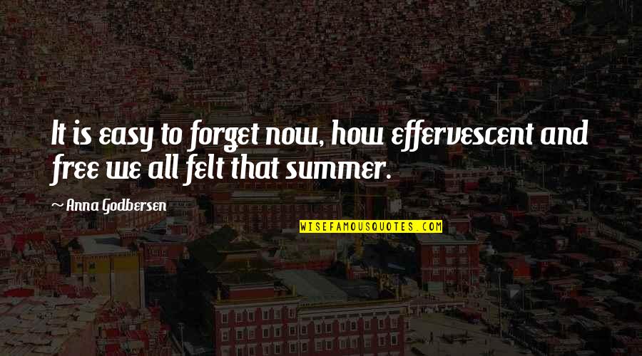 Forget It All Quotes By Anna Godbersen: It is easy to forget now, how effervescent