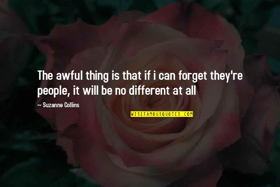 Forget It All Quotes By Suzanne Collins: The awful thing is that if i can