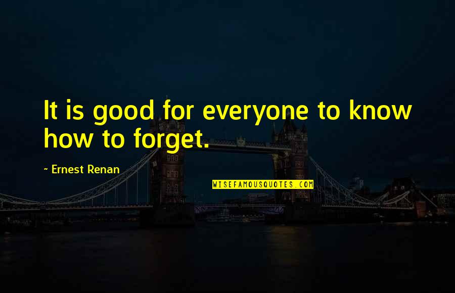 Forget It Quotes By Ernest Renan: It is good for everyone to know how