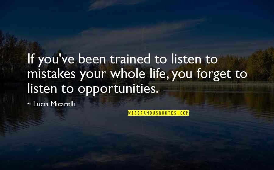 Forget Life Quotes By Lucia Micarelli: If you've been trained to listen to mistakes
