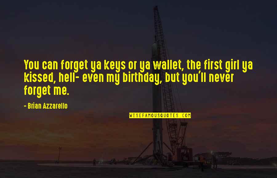 Forget Me If U Can Quotes By Brian Azzarello: You can forget ya keys or ya wallet,