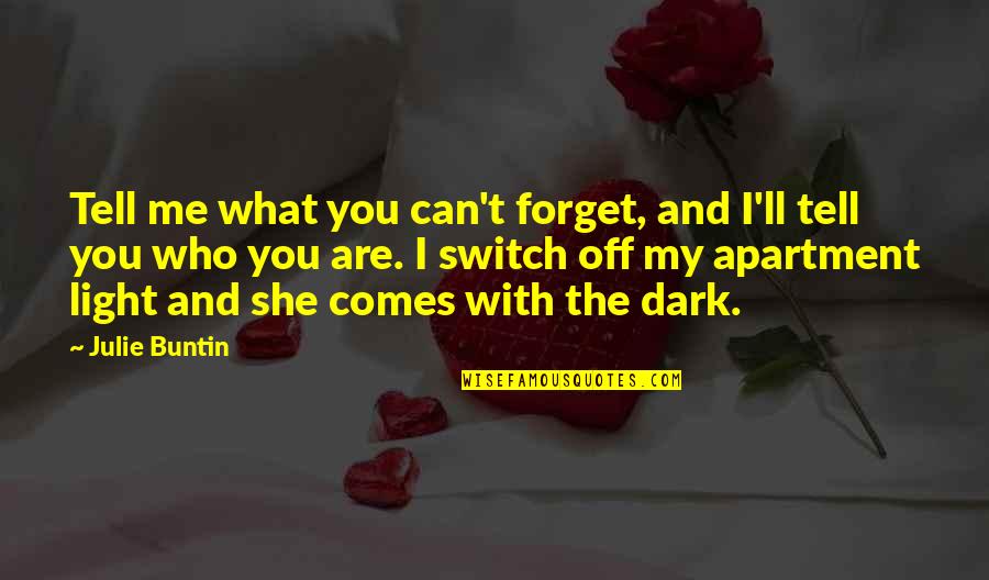 Forget Me If U Can Quotes By Julie Buntin: Tell me what you can't forget, and I'll