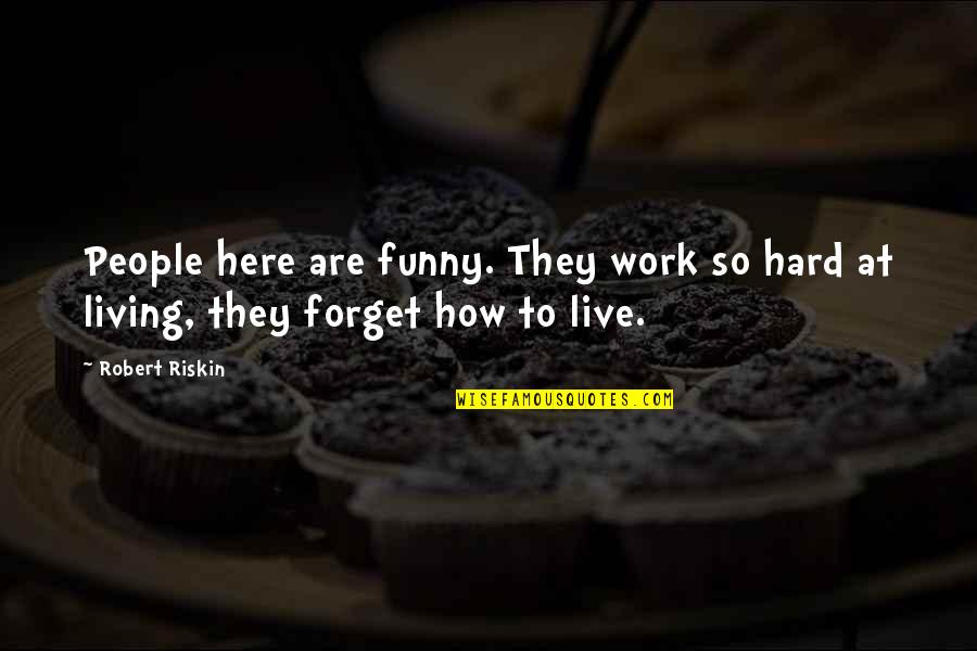 Forget Me If U Can Quotes By Robert Riskin: People here are funny. They work so hard