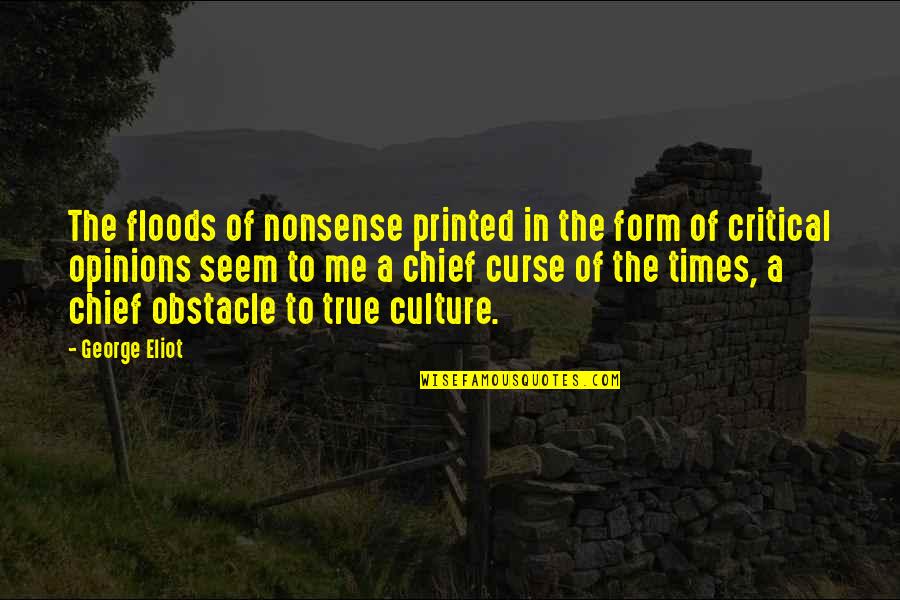 Forget Me Knot Quotes By George Eliot: The floods of nonsense printed in the form Forget Me Knot Quotes By George Eliot: The floods of nonsense printed in the form