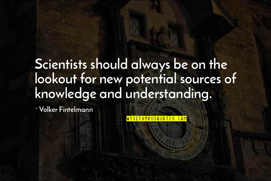 Forget Me Knot Quotes By Volker Fintelmann: Scientists should always be on the lookout for Forget Me Knot Quotes By Volker Fintelmann: Scientists should always be on the lookout for