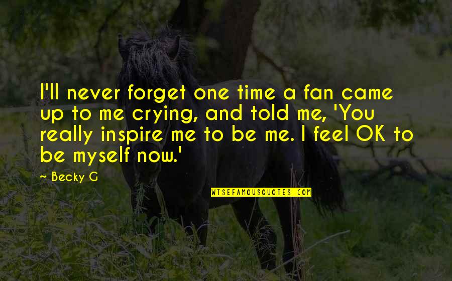 Forget Me Never Quotes By Becky G: I'll never forget one time a fan came