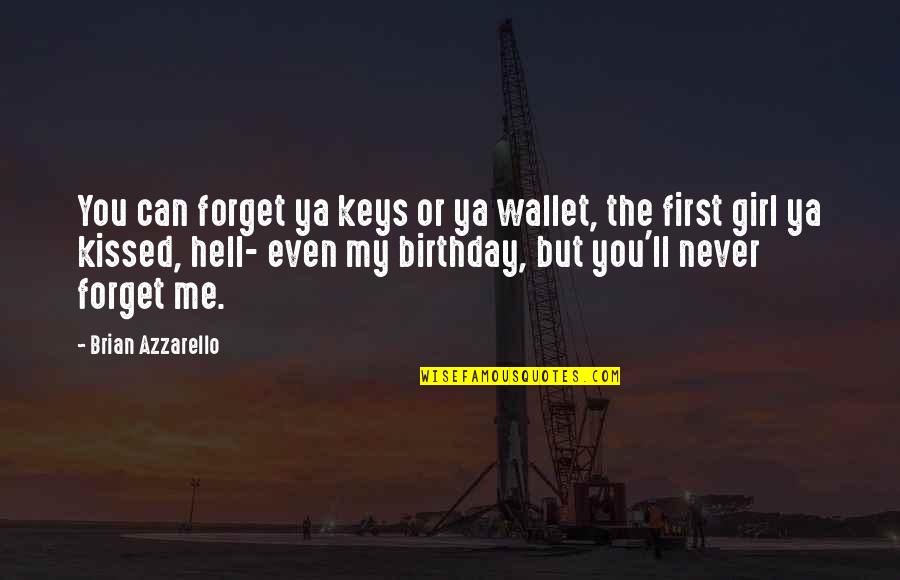 Forget Me Never Quotes By Brian Azzarello: You can forget ya keys or ya wallet,