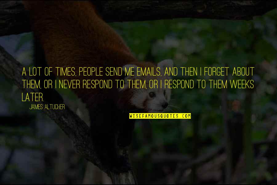 Forget Me Never Quotes By James Altucher: A lot of times, people send me emails,