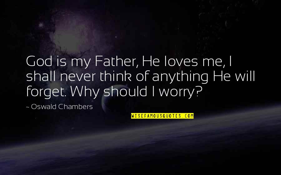 Forget Me Never Quotes By Oswald Chambers: God is my Father, He loves me, I