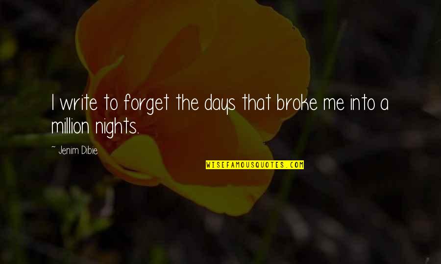 Forget Me Not Love Quotes By Jenim Dibie: I write to forget the days that broke