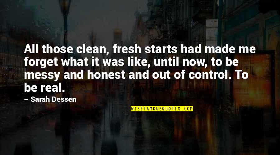 Forget Me Now Quotes By Sarah Dessen: All those clean, fresh starts had made me