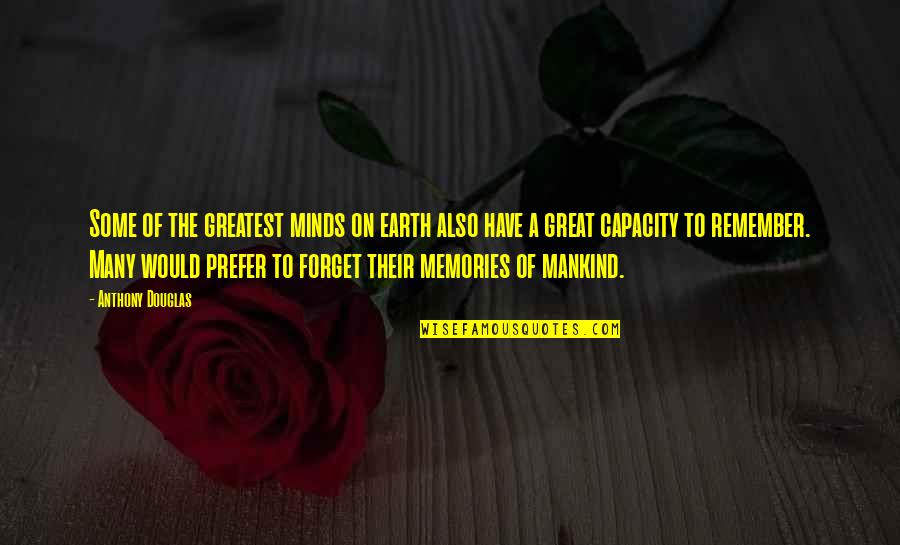 Forget Memories Quotes By Anthony Douglas: Some of the greatest minds on earth also