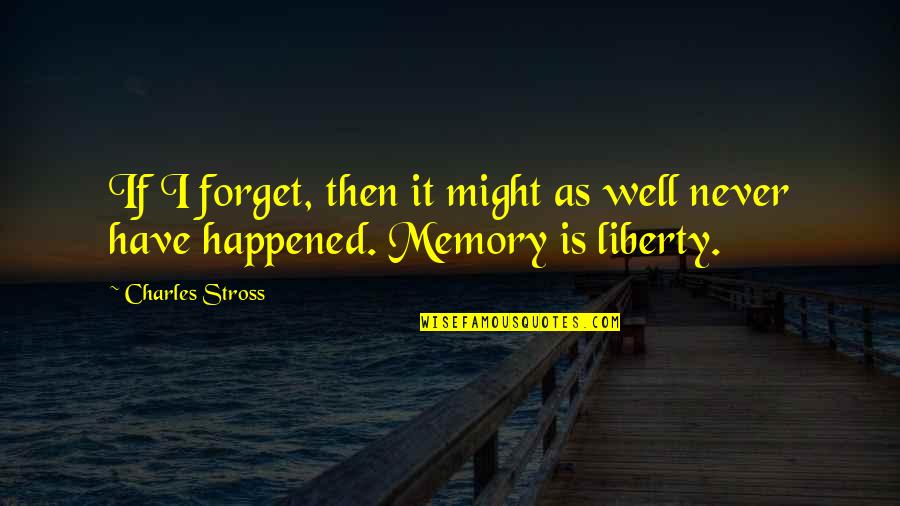 Forget Memories Quotes By Charles Stross: If I forget, then it might as well