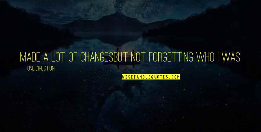 Forget Memories Quotes By One Direction: Made a lot of changesBut not forgetting who