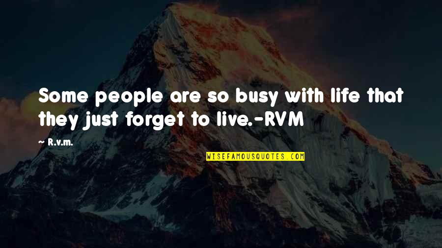 Forget Motivational Quotes By R.v.m.: Some people are so busy with life that