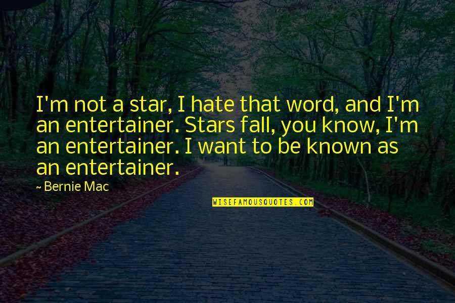 Forget Old Things Quotes By Bernie Mac: I'm not a star, I hate that word,