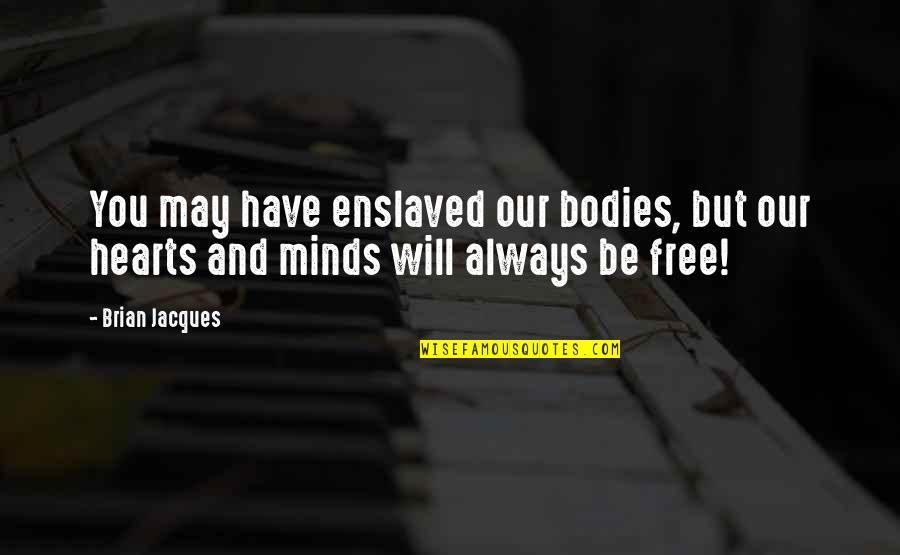 Forget Old Things Quotes By Brian Jacques: You may have enslaved our bodies, but our