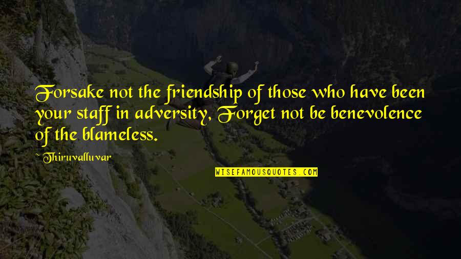 Forget Our Friendship Quotes By Thiruvalluvar: Forsake not the friendship of those who have