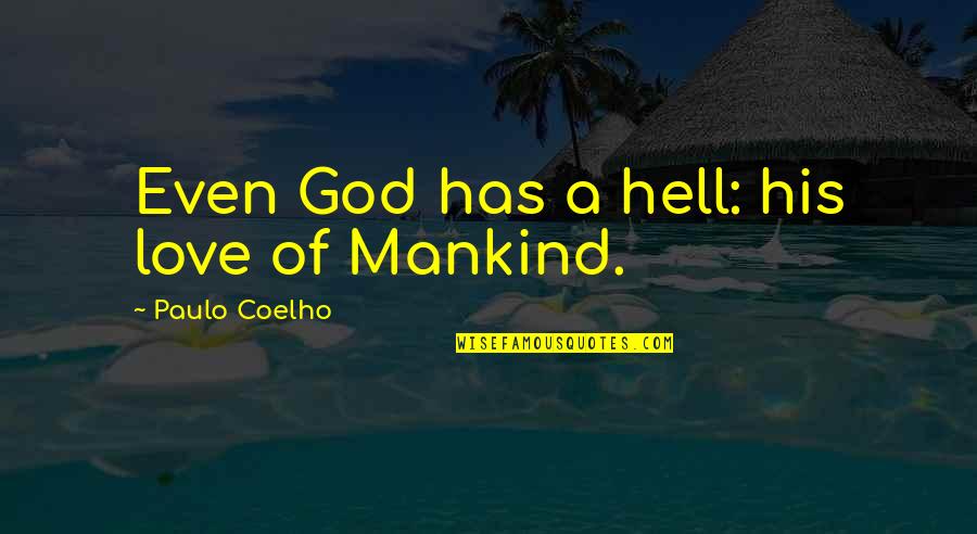Forget Past Enjoy Life Quotes By Paulo Coelho: Even God has a hell: his love of Forget Past Enjoy Life Quotes By Paulo Coelho: Even God has a hell: his love of