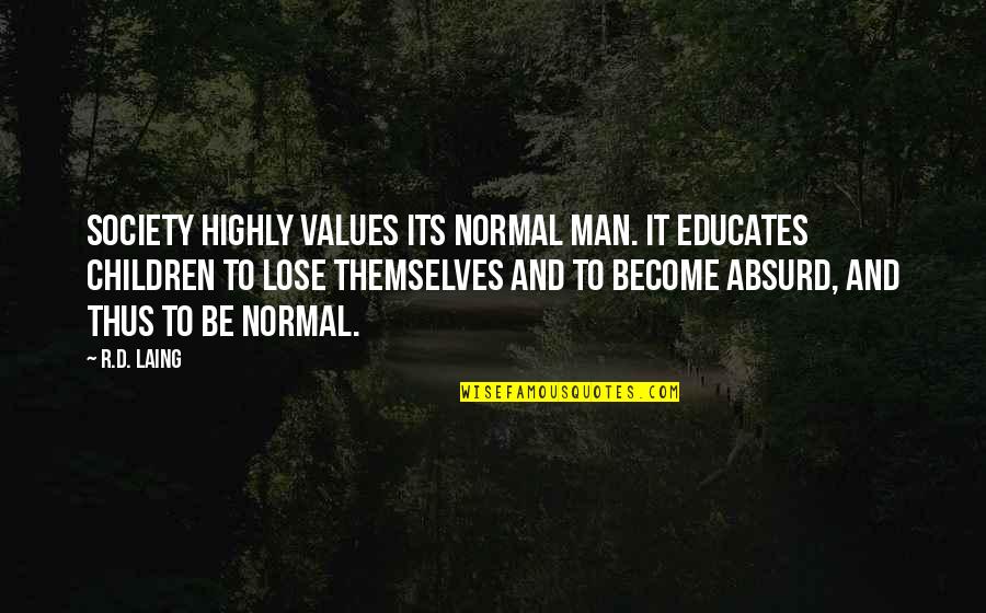 Forget Past Enjoy Life Quotes By R.D. Laing: Society highly values its normal man. It educates Forget Past Enjoy Life Quotes By R.D. Laing: Society highly values its normal man. It educates