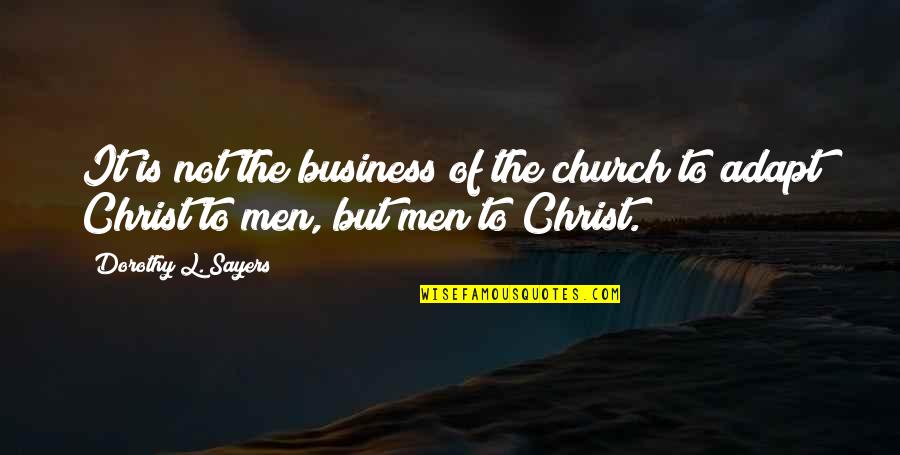 Forget Past Live Present Love Quotes By Dorothy L. Sayers: It is not the business of the church