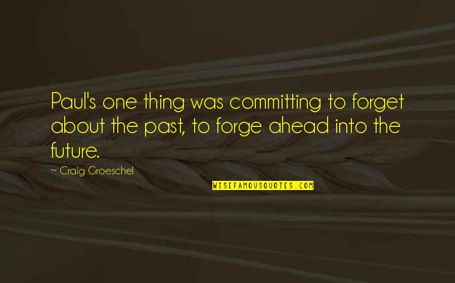 Forget Past Quotes By Craig Groeschel: Paul's one thing was committing to forget about