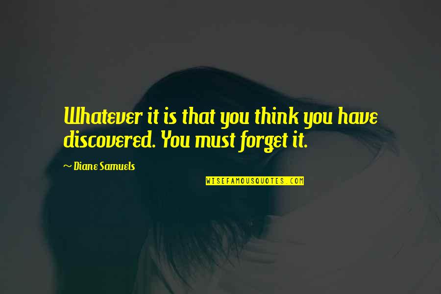 Forget Past Quotes By Diane Samuels: Whatever it is that you think you have