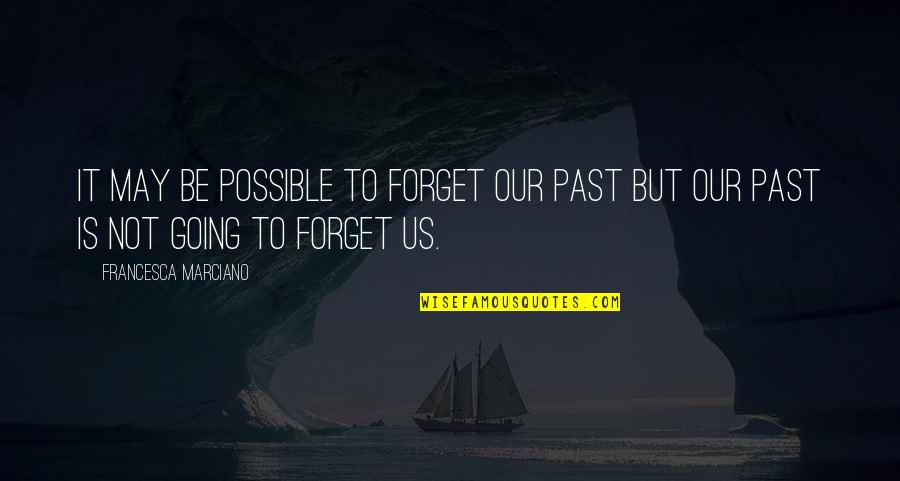 Forget Past Quotes By Francesca Marciano: It may be possible to forget our past