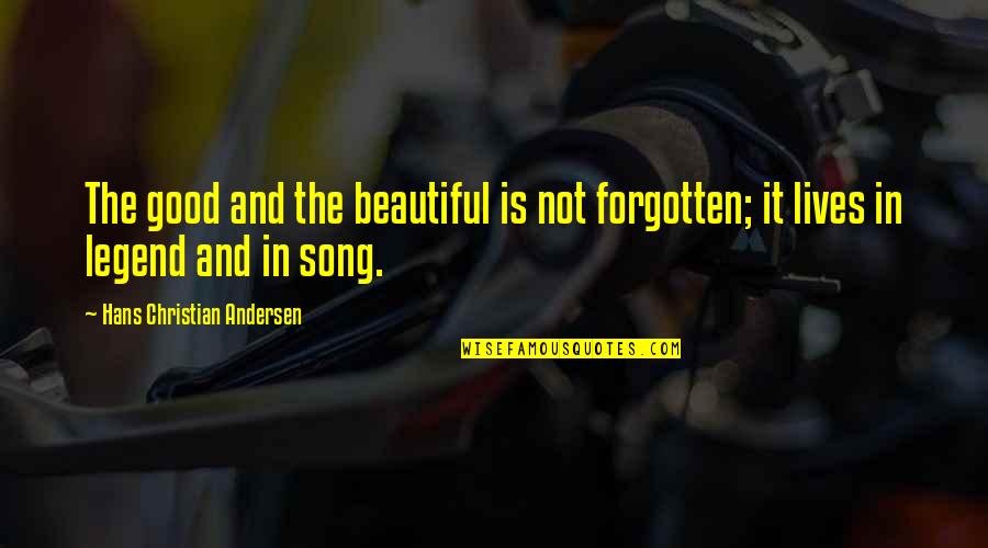 Forget Past Quotes By Hans Christian Andersen: The good and the beautiful is not forgotten;