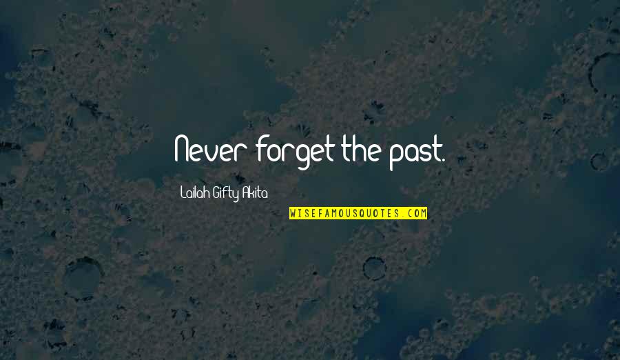 Forget Past Quotes By Lailah Gifty Akita: Never forget the past.