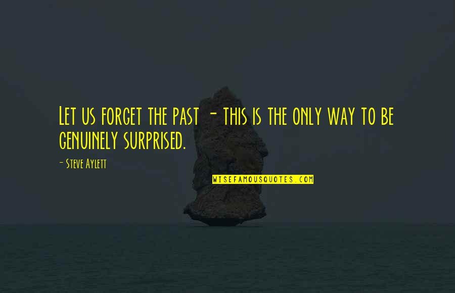 Forget Past Quotes By Steve Aylett: Let us forget the past - this is