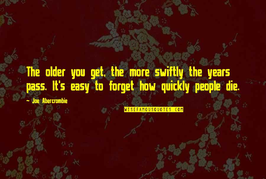 Forget Quickly Quotes By Joe Abercrombie: The older you get, the more swiftly the