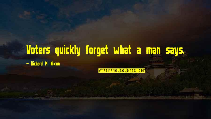 Forget Quickly Quotes By Richard M. Nixon: Voters quickly forget what a man says.