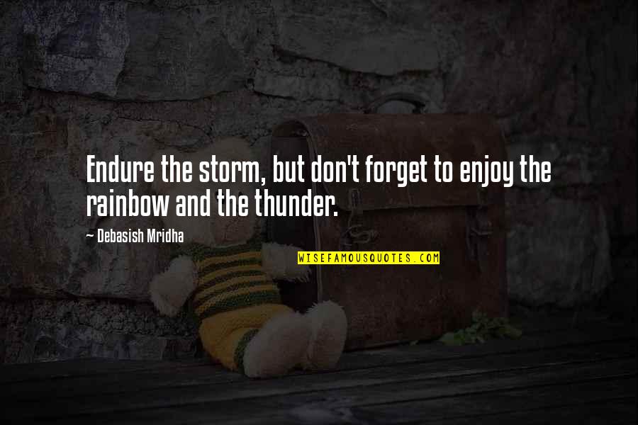 Forget Quotes And Quotes By Debasish Mridha: Endure the storm, but don't forget to enjoy Forget Quotes And Quotes By Debasish Mridha: Endure the storm, but don't forget to enjoy