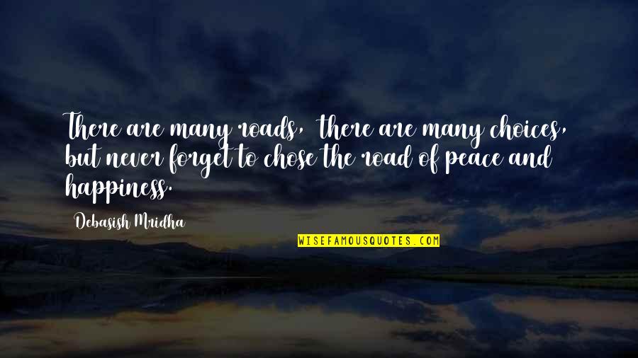 Forget Quotes And Quotes By Debasish Mridha: There are many roads, there are many choices, Forget Quotes And Quotes By Debasish Mridha: There are many roads, there are many choices,