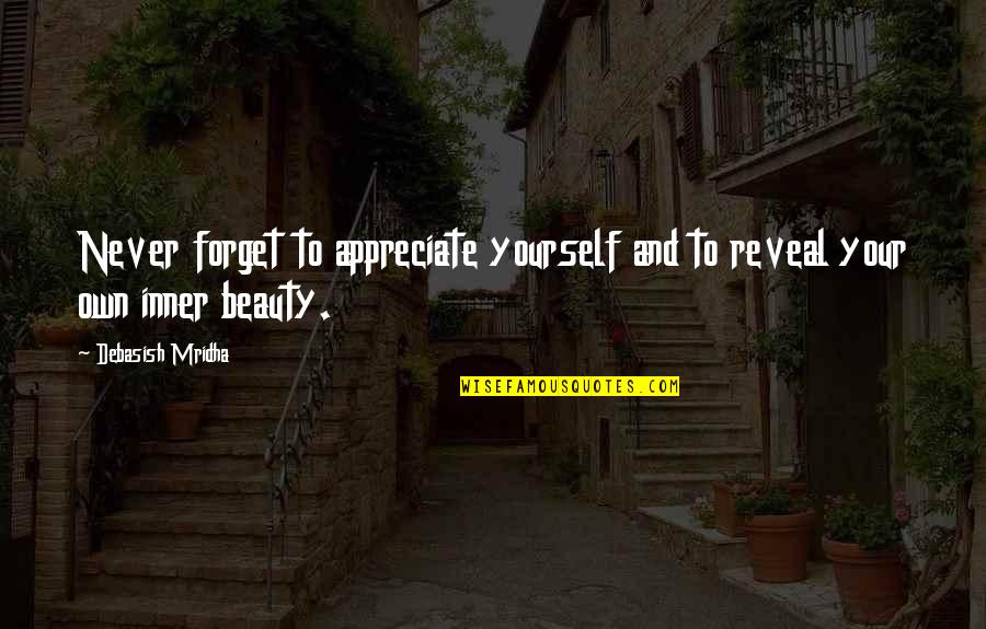 Forget Quotes And Quotes By Debasish Mridha: Never forget to appreciate yourself and to reveal