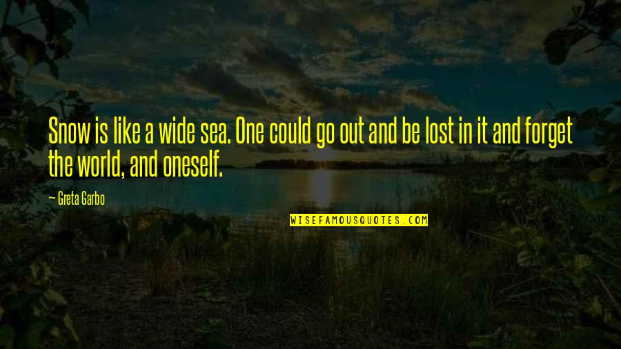 Forget Quotes And Quotes By Greta Garbo: Snow is like a wide sea. One could Forget Quotes And Quotes By Greta Garbo: Snow is like a wide sea. One could