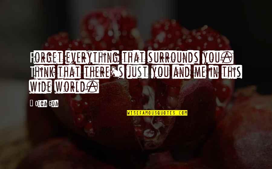 Forget Quotes And Quotes By Olga Goa: Forget everything that surrounds you. Think that there's Forget Quotes And Quotes By Olga Goa: Forget everything that surrounds you. Think that there's