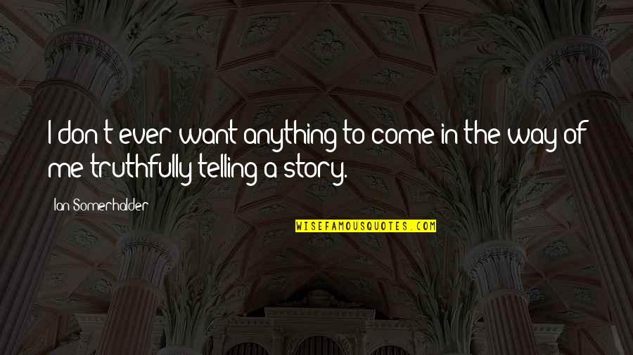 Forget The Fake Friends Quotes By Ian Somerhalder: I don't ever want anything to come in