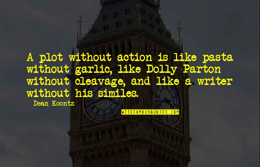 Forget The Old Friends Quotes By Dean Koontz: A plot without action is like pasta without
