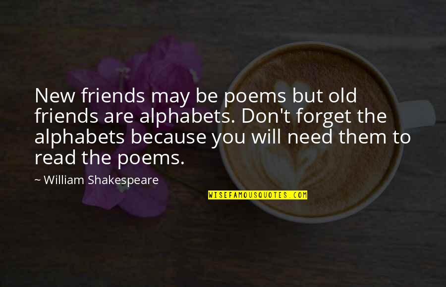 Forget The Old Friends Quotes By William Shakespeare: New friends may be poems but old friends