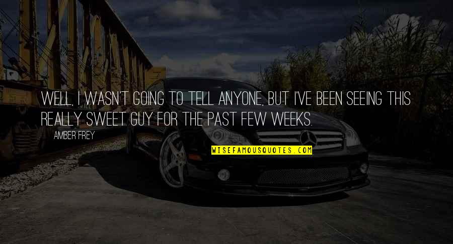 Forget The Past And Look To The Future Quotes By Amber Frey: Well, I wasn't going to tell anyone, but