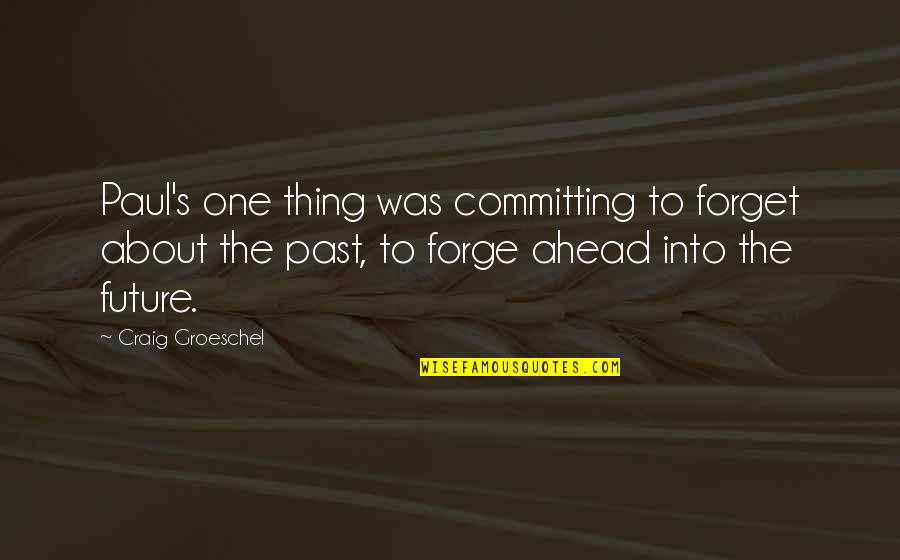 Forget The Past Future Quotes By Craig Groeschel: Paul's one thing was committing to forget about