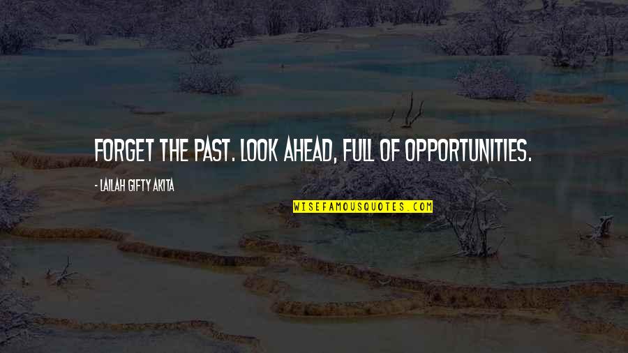 Forget The Past Love Quotes By Lailah Gifty Akita: Forget the past. Look ahead, full of opportunities.