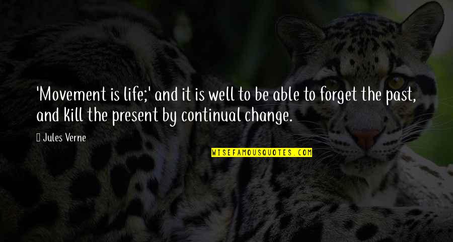 Forget The Past Quotes By Jules Verne: 'Movement is life;' and it is well to Forget The Past Quotes By Jules Verne: 'Movement is life;' and it is well to